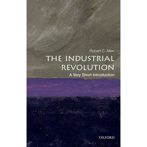 Very Short Introductions The Industrial Revolution: A Very Short Introduction, (Paperback)