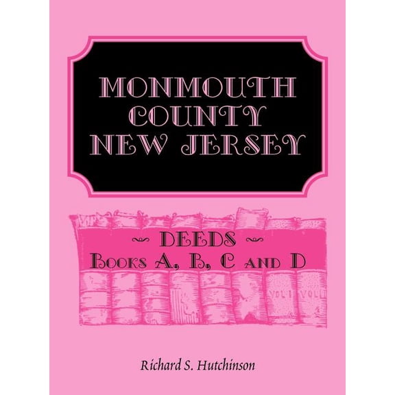 Monmouth County, New Jersey, Deeds - Books A, B, C and D (Paperback) by Richard S Hutchinson