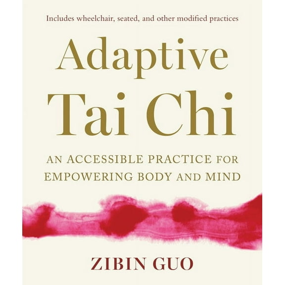 Adaptive Tai CHI: An Accessible Practice for Empowering Body and Mind, (Paperback)