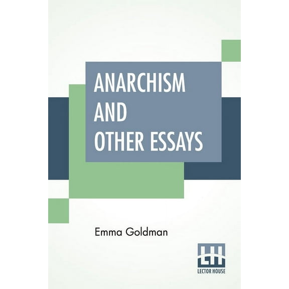 Anarchism And Other Essays : With Biographic Sketch By Hippolyte Havel (Paperback)