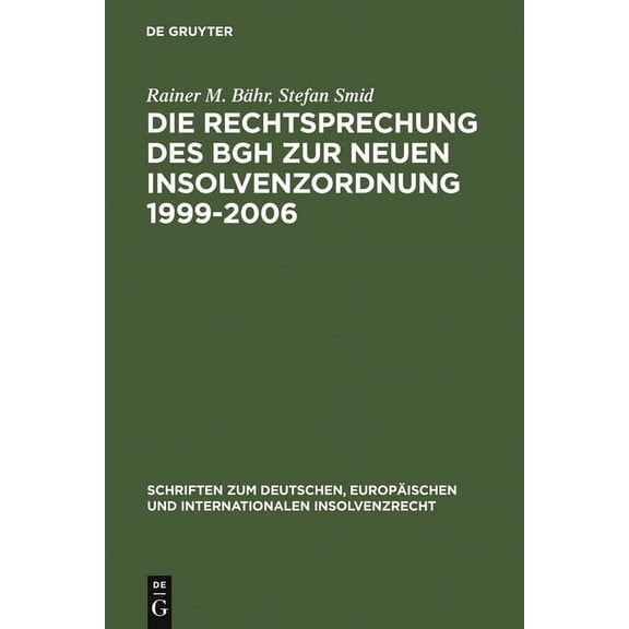Schriften Zum Deutschen, EuropÃ¤ischen Un Die Rechtsprechung Des Bgh Zur Neuen Insolvenzordnung 1999-2006: Systematische Darstellung, Book 6, (Hardcover)