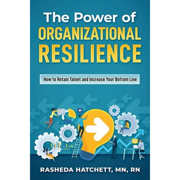 The Power of Organizational Resilience : How to Retain Talent and Increase Your Bottom Line (Paperback)