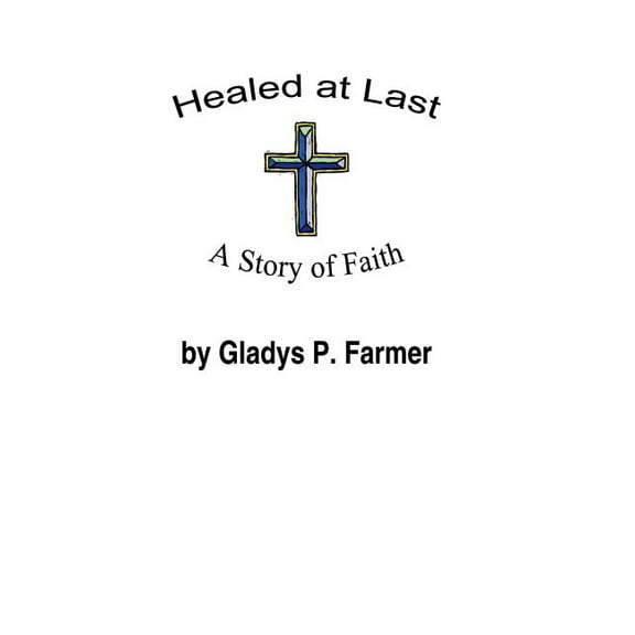 Healed At Last : A Story Of Faith