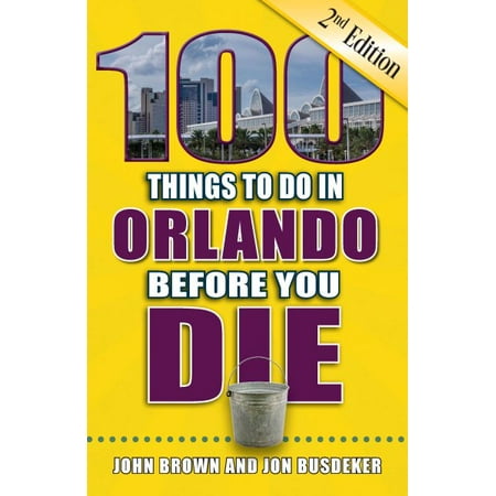 100 things to do in orlando before you die, 2nd edition: (Best Gunsmith In Orlando)