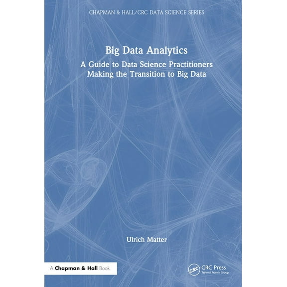 Chapman & Hall/CRC Data Science Big Data Analytics: A Guide to Data Science Practitioners Making the Transition to Big Data, (Hardcover)