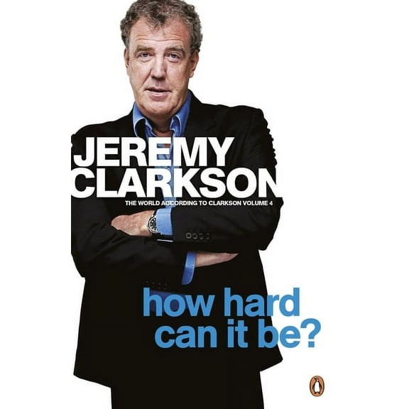 World According to Clarkson How Hard Can It Be?: The World According to Clarkson Volume 4 Volume 4, Book 4, (Paperback)