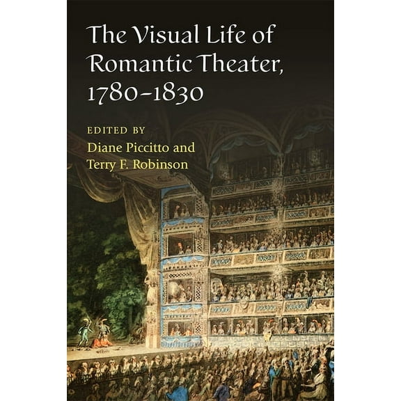 The Visual Life of Romantic Theater, 1780-1830, (Hardcover)