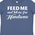 thumbnail image 4 of Inktastic Feed Me and Tell Me I'm Handsome Boys Toddler T-Shirt, 4 of 5