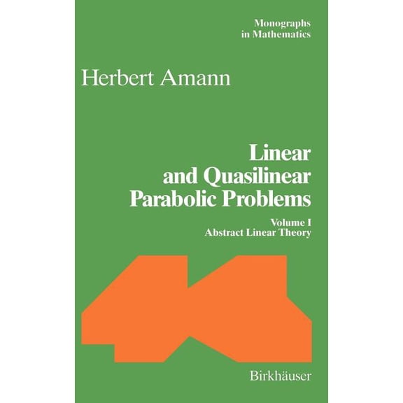 Monographs in Mathematics Linear and Quasilinear Parabolic Problems: Volume I: Abstract Linear Theory, Book 89, (Hardcover)