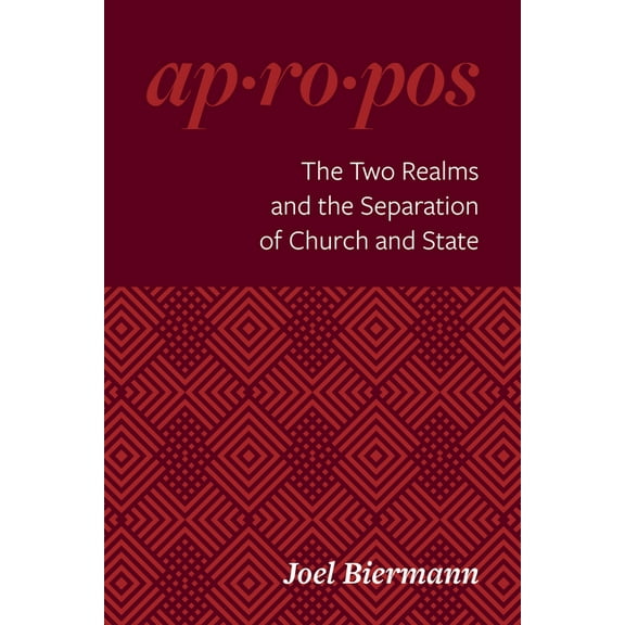 Ap-Ro-Pos Apropos - The Two Realms and the Separation of Church and State, (Paperback)