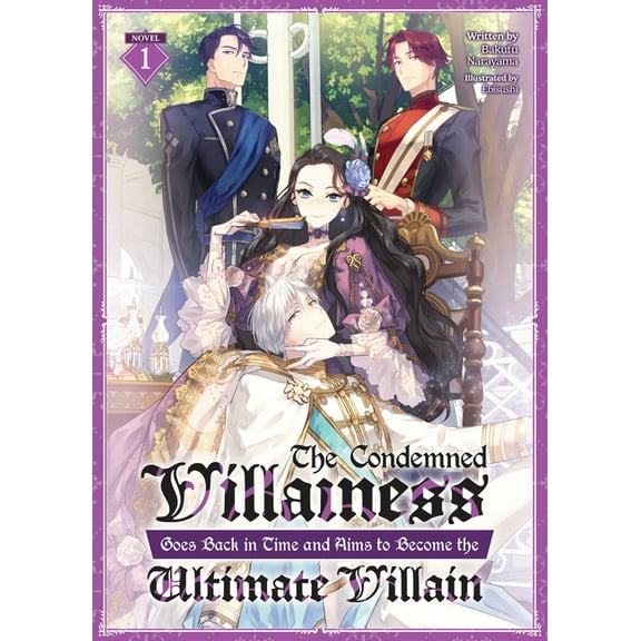 The Condemned Villainess Goes Back in Ti The Condemned Villainess Goes Back in Time and Aims to Become the Ultimate Villain (Light Novel) Vol. 1, (Paperback)
