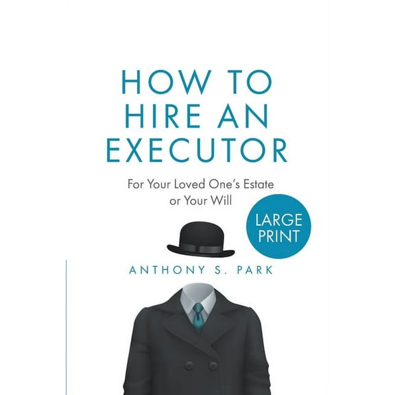 How to Hire an Executor: For Your Loved One's Estate or Your WillAnthony, (Paperback)