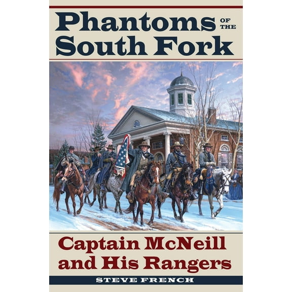 Civil War Soldiers and Strategies Phantoms of the South Fork: Captain McNeill and His Rangers, (Hardcover)
