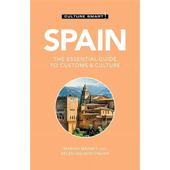 Culture Smart! The Essential Guide to Cu Spain - Culture Smart!: The Essential Guide to Customs & Culture, (Paperback)