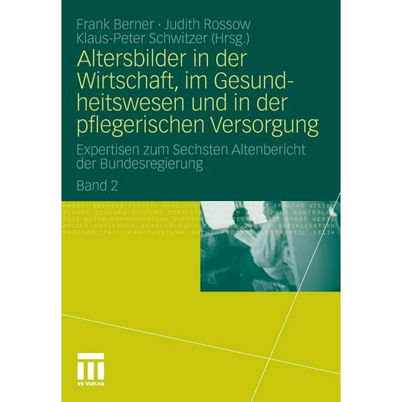 Altersbilder in Der Wirtschaft, Im Gesundheitswesen Und in Der Pflegerischen Versorgung: Expertisen Zum Sechsten Altenbe, (Paperback)