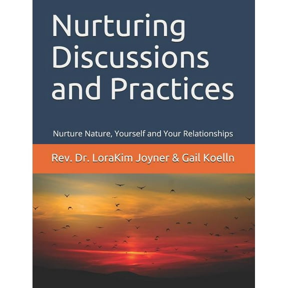 Nurturing Discussions and Practices: Nurture Nature, Yourself, and Your Relationships (Paperback)