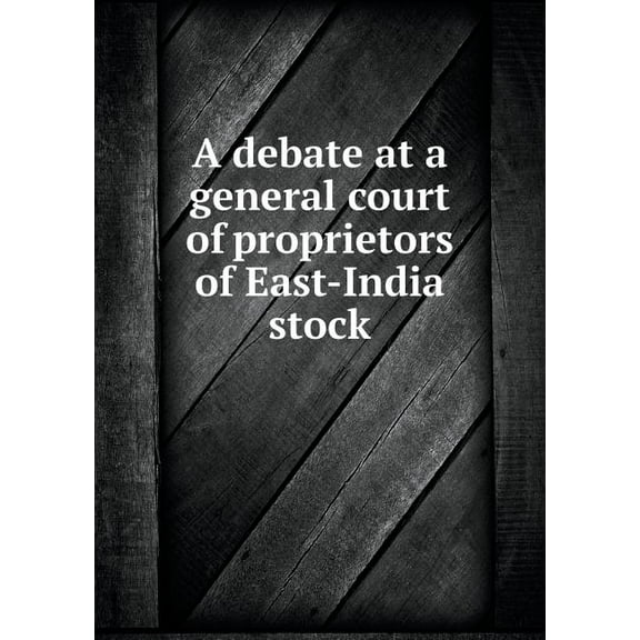 A debate at a general court of proprietors of East-India stock (Paperback)