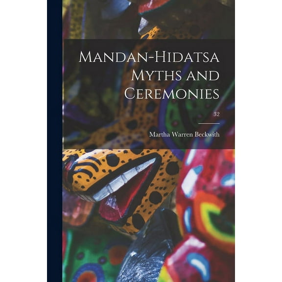 Mandan-Hidatsa Myths and Ceremonies; 32, (Paperback)