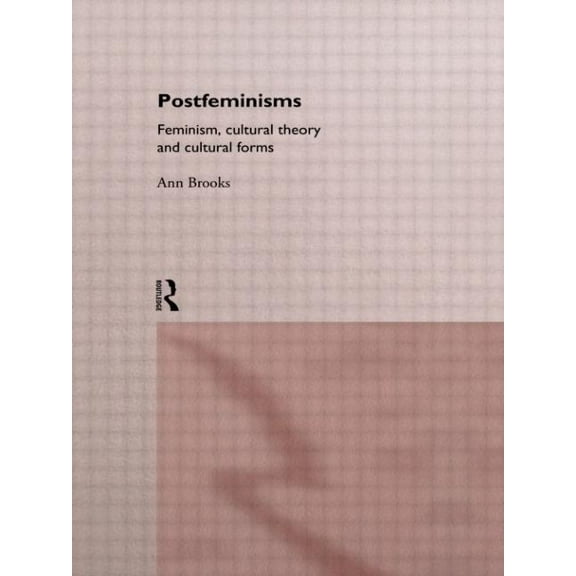 Postfeminisms: Feminism, Cultural Theory and Cultural Forms, (Paperback)
