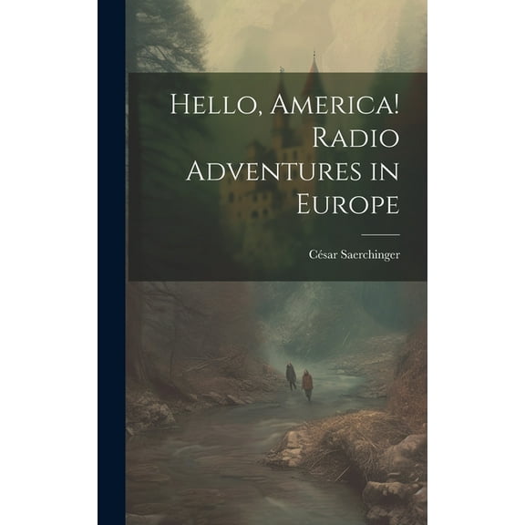 Hello, America! Radio Adventures in Europe (Hardcover)
