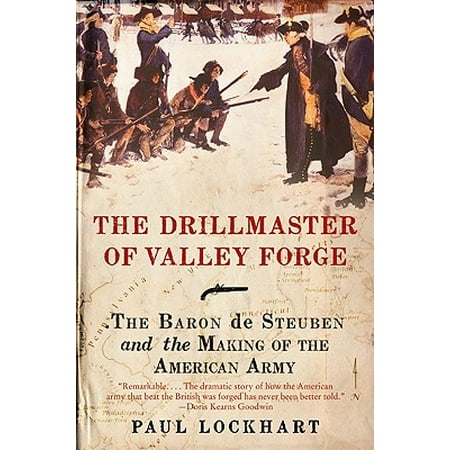 - The Drillmaster of Valley Forge : The Baron de Steuben and the Making of the American Army