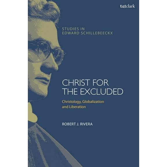 T&t Clark Studies in Edward Schilleb Christ for the Excluded: Christology, Globalization, and Liberation, (Hardcover)