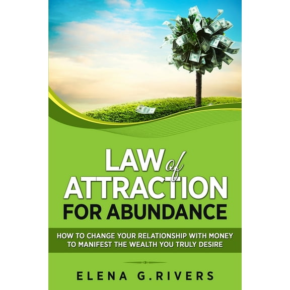 Law of Attraction Law of Attraction for Abundance: How to Change Your Relationship with Money to Manifest the Wealth You Truly Desire, Book 4, (Paperback)