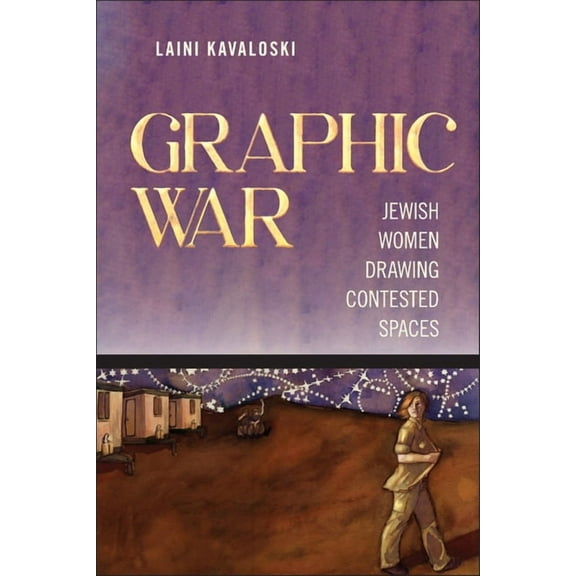 Graphic War: Jewish Women Drawing Contested Spaces, (Paperback)