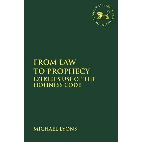 Library of Hebrew Bible/Old Testament St From Law to Prophecy: Ezekiel's Use of the Holiness Code, (Paperback)