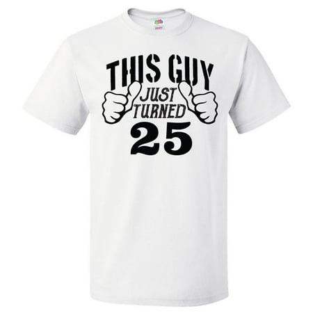 25th Birthday Gift For 25 Year Old This Guy Turned 25 T Shirt (Best Guy Gifts Under 25 Dollars)