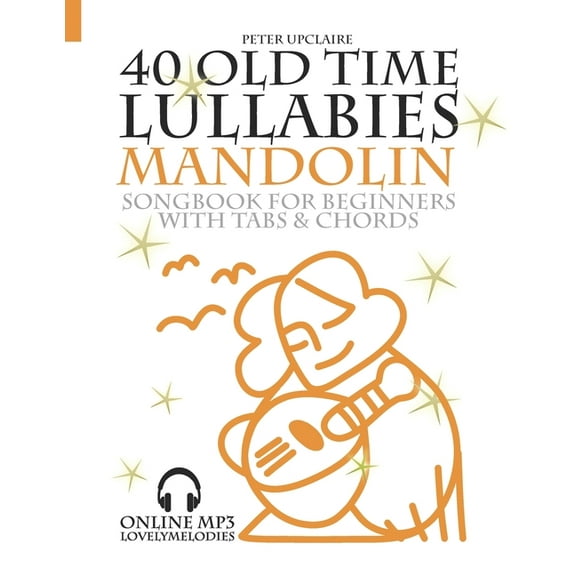 40 Old Time Lullabies - Mandolin Songbook for Beginners with Tabs and Chord (Paperback) by Peter Upclaire