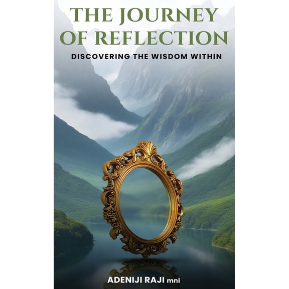 The Journey of Reflection: Discovering the Wisdom Within, (Hardcover)