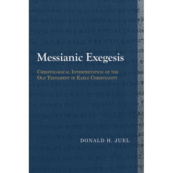 Library of Early Christology Messianic Exegesis: Christological Interpretation of the Old Testament in Early Christianity, (Paperback)