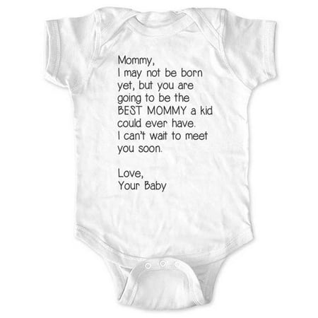 Mommy, I may not be born yet, but you are going to be the BEST MOMMY - cute & funny surprise baby birth pregnancy announcement - White Newborn Size (0-3 Mos) Unisex Baby