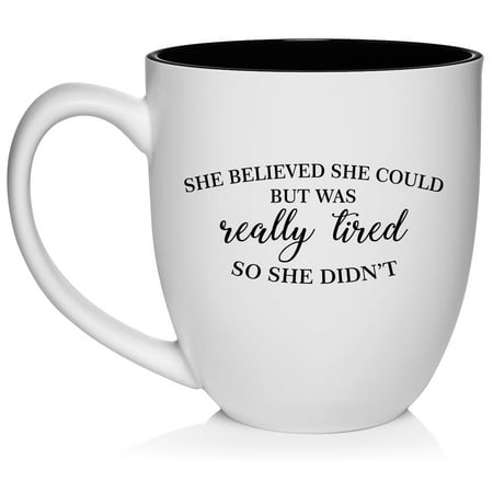 

She Believed She Could But Was Really Tired So She Didn t Funny Ceramic Coffee Mug Tea Cup Gift for Her Friend Coworker Wife (16oz White)