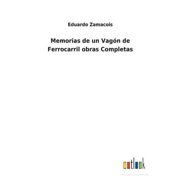 Memorias de un Vagón de Ferrocarril obras Completas (Paperback)