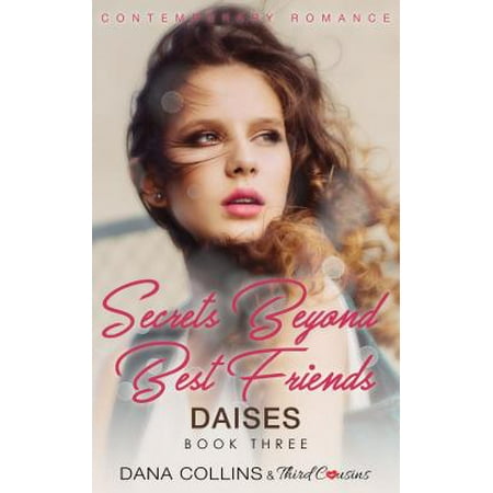 Secrets Beyond Best Friends - Daises (Book 3) Contemporary Romance -