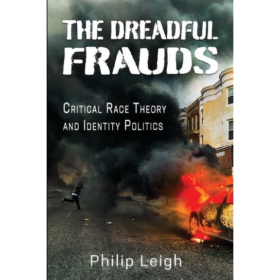The Dreadful Frauds: Critical Race Theory and Identity Politics, (Paperback)