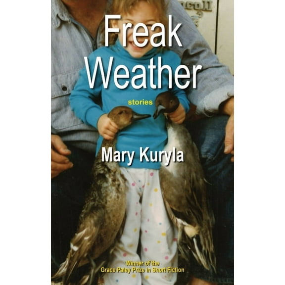 Grace Paley Prize in Short Fiction Freak Weather: stories, (Paperback)