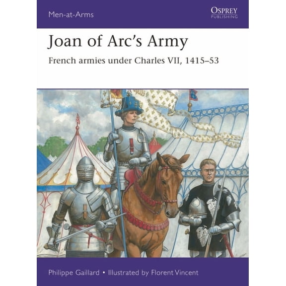 Men-At-Arms (Osprey) Joan of Arc's Army: French Armies Under Charles VII, 1415-53, Book 558, (Paperback)