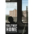 thumbnail image 2 of Halfway Home: Race, Punishment, and the Afterlife of Mass Incarceration, (Paperback), 2 of 3