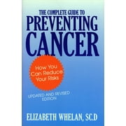 The Complete Guide to Preventing Cancer : How You Can Reduce Your Risks, Used [Hardcover]