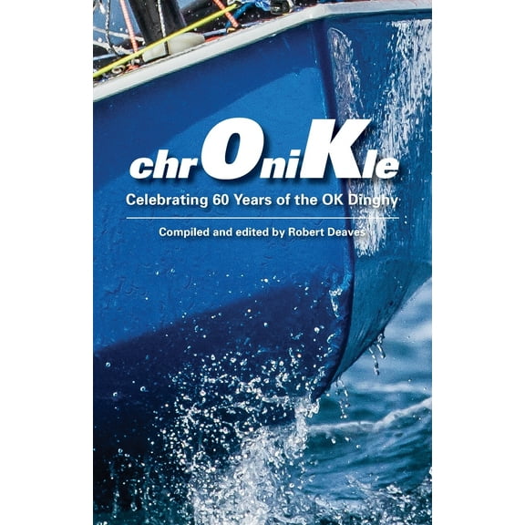 Chronikle: Celebrating 60 Years of the Ok Dinghy (Paperback)