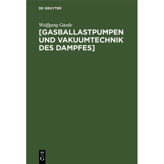 [Gasballastpumpen Und Vakuumtechnik Des Dampfes]: Eine Schrift Aus Dem Nachlass, (Hardcover)