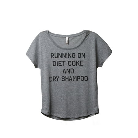 Thread Tank Running On Diet Coke And Dry Shampoo Women's Relaxed Slouchy Dolman T-Shirt Tee Heather Grey Small