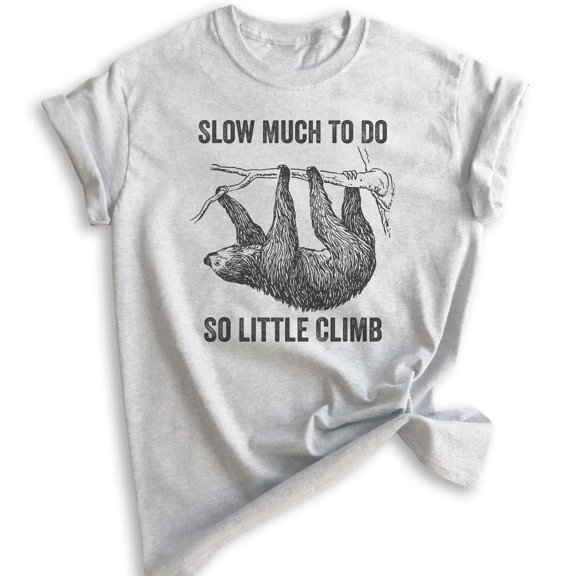 Slow Much To Do So Little Climb Shirt, Unisex Women's Men's Shirt, Funny Sloth Shirt, Funny Animal Shirt, Heather Ash, Medium