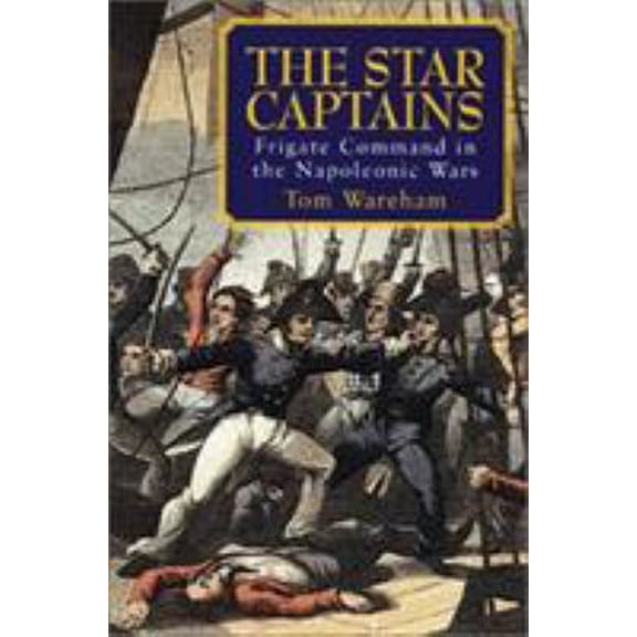 Pre-Owned The Star Captains: Frigate Command in the Napoleonic Wars (Hardcover) 1557508712 9781557508713