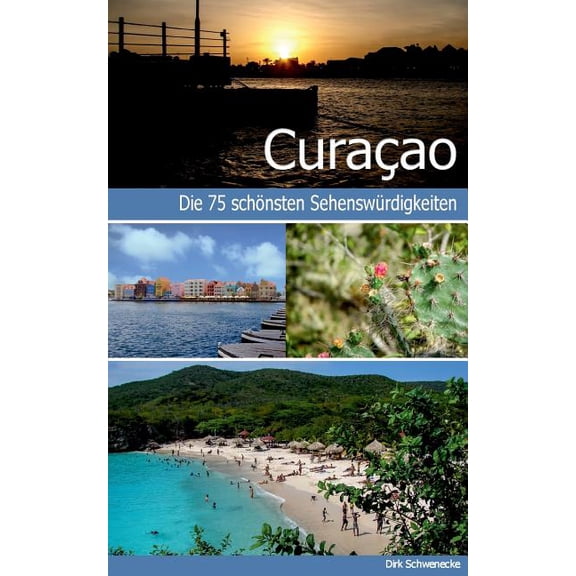 Curaçao - Reiseführer mit den 75 schönsten Sehenswürdigkeiten der traumhaften Karibikinsel, (Paperback)