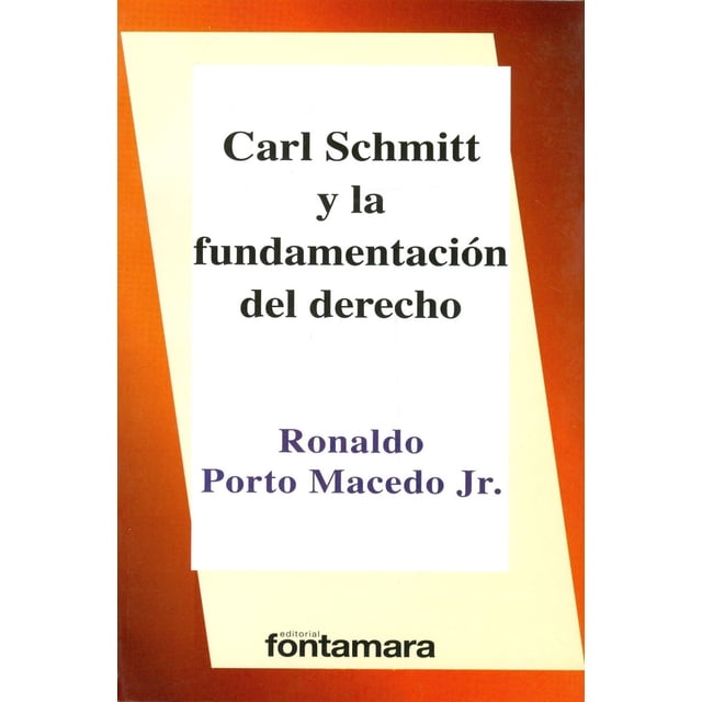 CARL SCHMITT Y LA FUNDAMENTACIÓN DEL DERECHO Fontamara 9786078252527