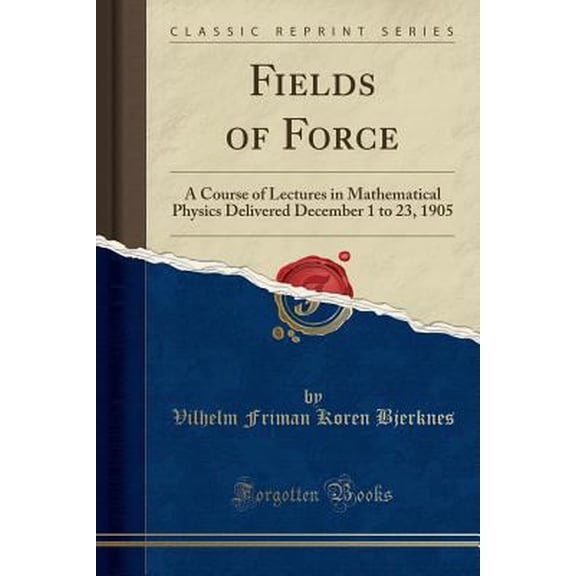 Pre-Owned Fields of Force: A Course of Lectures in Mathematical Physics Delivered December 1 to 23, 1905 (Classic Reprint) (Paperback) 1330326709 9781330326701